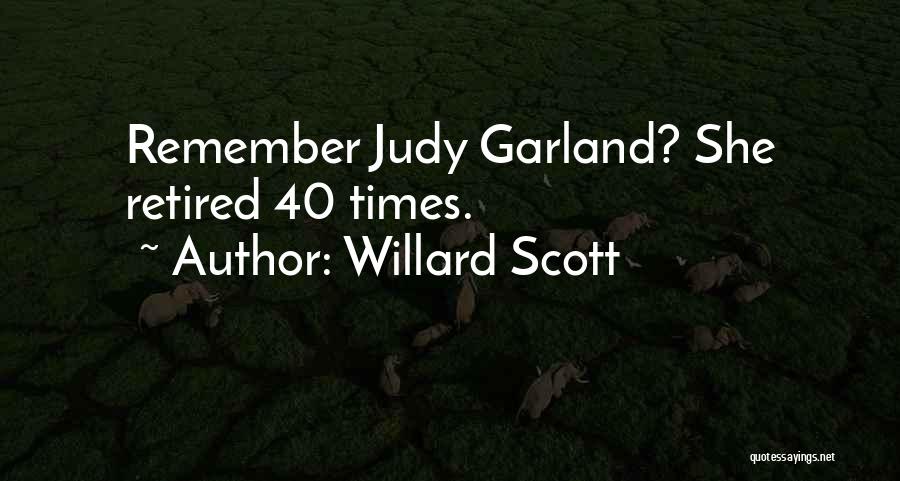 Willard Scott Quotes: Remember Judy Garland? She Retired 40 Times.