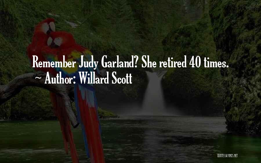 Willard Scott Quotes: Remember Judy Garland? She Retired 40 Times.