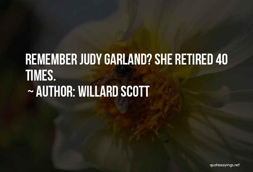 Willard Scott Quotes: Remember Judy Garland? She Retired 40 Times.