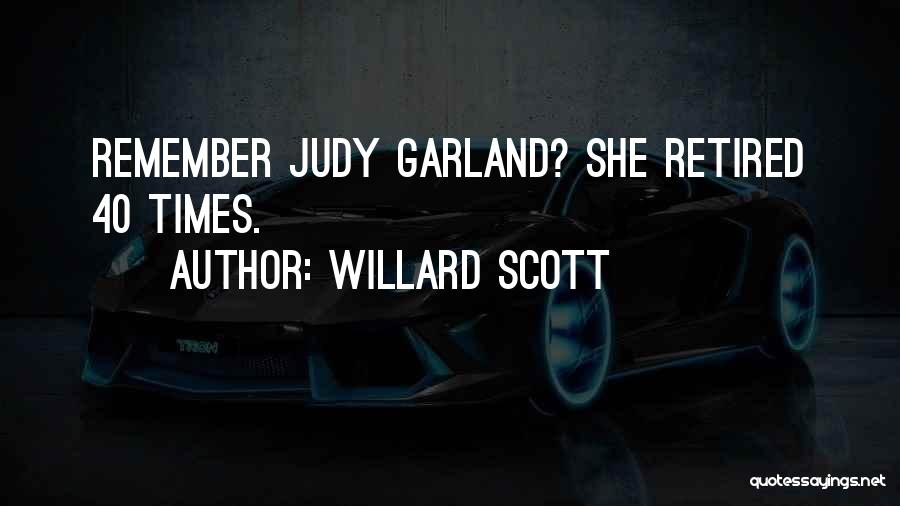 Willard Scott Quotes: Remember Judy Garland? She Retired 40 Times.