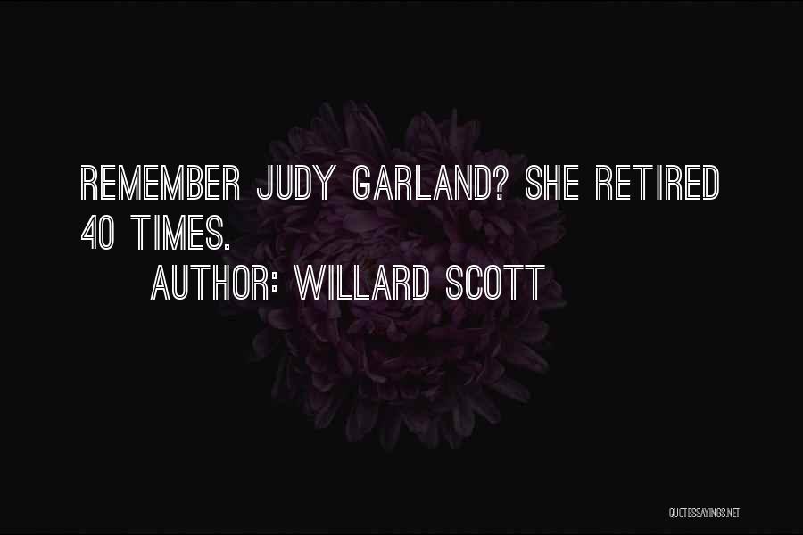 Willard Scott Quotes: Remember Judy Garland? She Retired 40 Times.