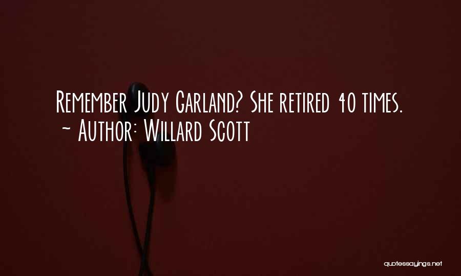 Willard Scott Quotes: Remember Judy Garland? She Retired 40 Times.