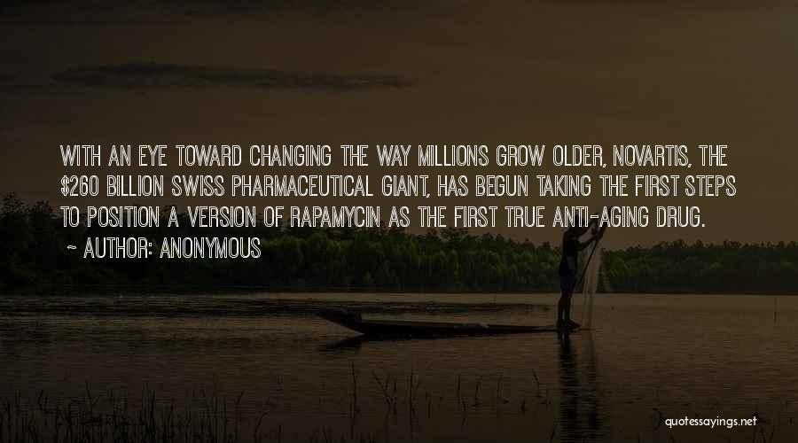 Anonymous Quotes: With An Eye Toward Changing The Way Millions Grow Older, Novartis, The $260 Billion Swiss Pharmaceutical Giant, Has Begun Taking