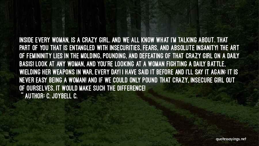 C. JoyBell C. Quotes: Inside Every Woman, Is A Crazy Girl. And We All Know What I'm Talking About. That Part Of You That