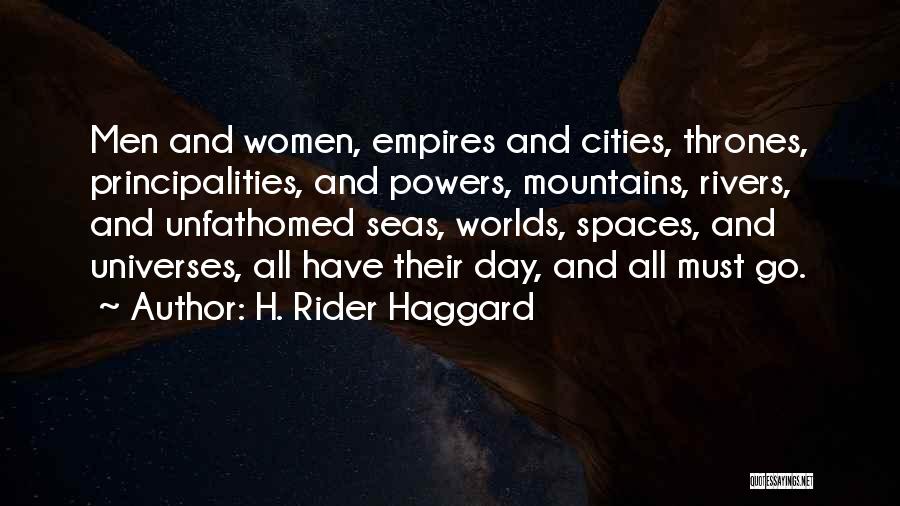 H. Rider Haggard Quotes: Men And Women, Empires And Cities, Thrones, Principalities, And Powers, Mountains, Rivers, And Unfathomed Seas, Worlds, Spaces, And Universes, All