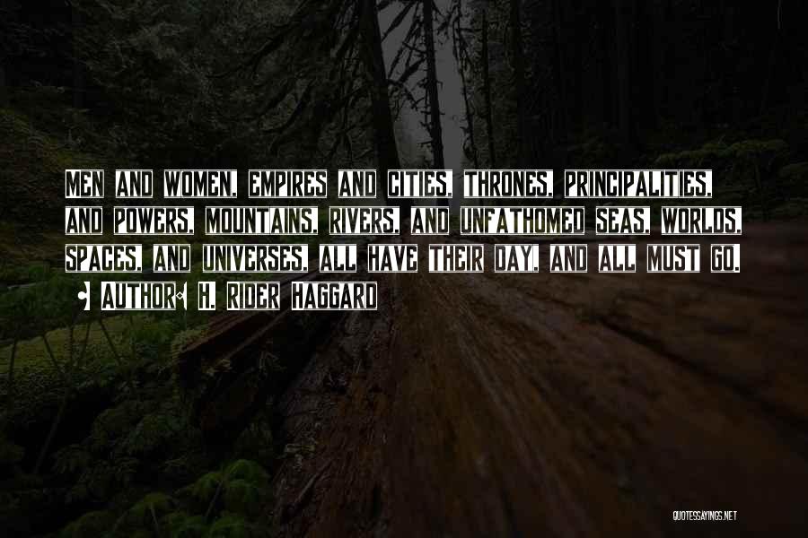 H. Rider Haggard Quotes: Men And Women, Empires And Cities, Thrones, Principalities, And Powers, Mountains, Rivers, And Unfathomed Seas, Worlds, Spaces, And Universes, All