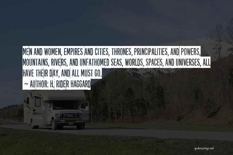 H. Rider Haggard Quotes: Men And Women, Empires And Cities, Thrones, Principalities, And Powers, Mountains, Rivers, And Unfathomed Seas, Worlds, Spaces, And Universes, All