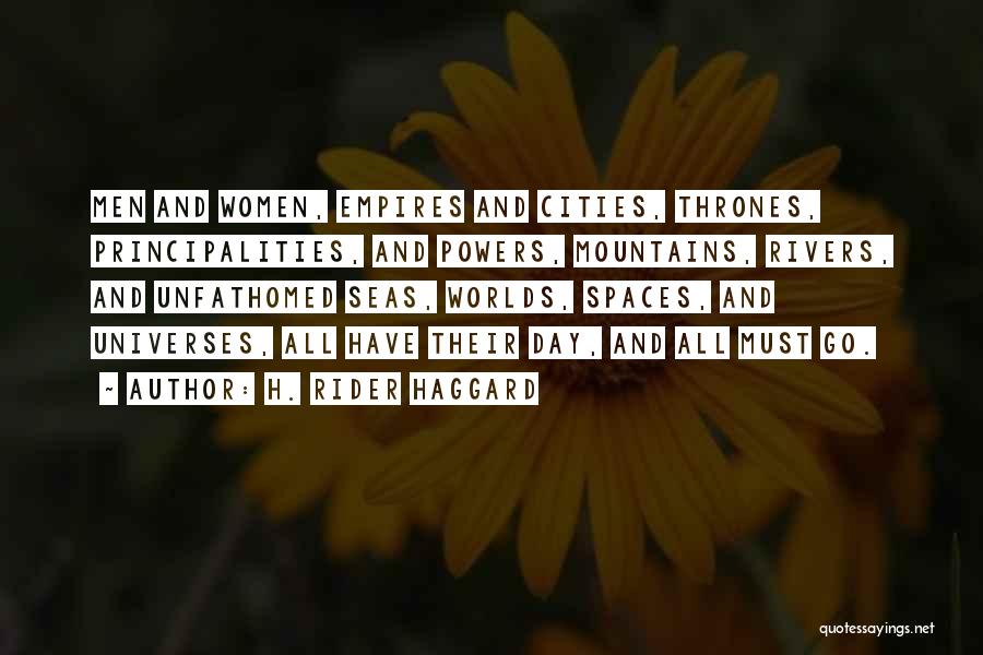H. Rider Haggard Quotes: Men And Women, Empires And Cities, Thrones, Principalities, And Powers, Mountains, Rivers, And Unfathomed Seas, Worlds, Spaces, And Universes, All