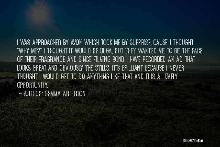 Gemma Arterton Quotes: I Was Approached By Avon Which Took Me By Surprise, Cause I Thought Why Me? I Thought It Would Be