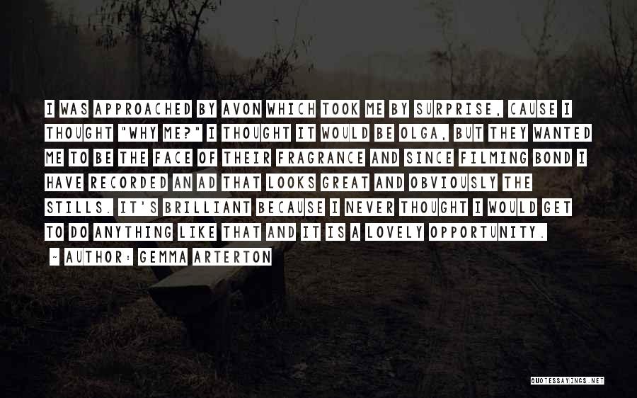 Gemma Arterton Quotes: I Was Approached By Avon Which Took Me By Surprise, Cause I Thought Why Me? I Thought It Would Be