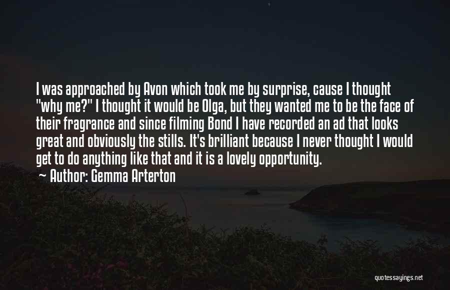 Gemma Arterton Quotes: I Was Approached By Avon Which Took Me By Surprise, Cause I Thought Why Me? I Thought It Would Be