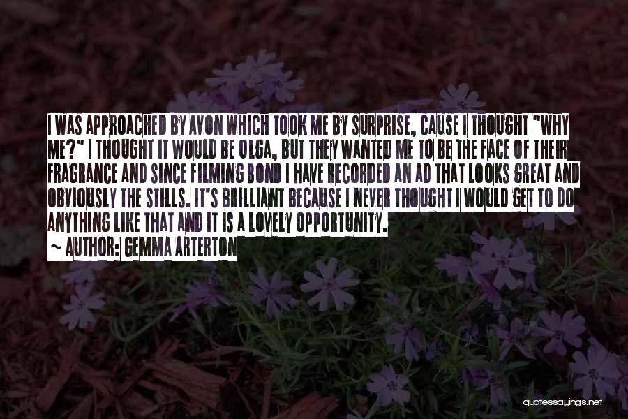 Gemma Arterton Quotes: I Was Approached By Avon Which Took Me By Surprise, Cause I Thought Why Me? I Thought It Would Be