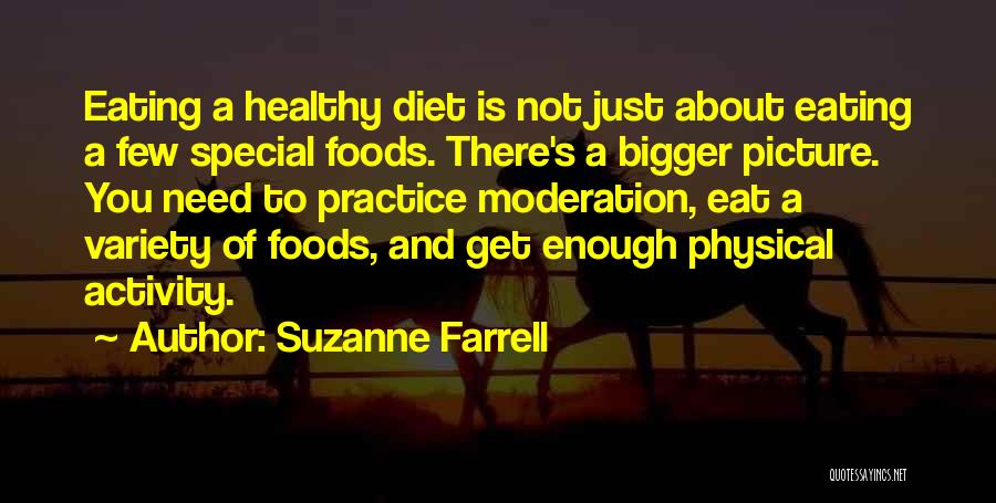 Suzanne Farrell Quotes: Eating A Healthy Diet Is Not Just About Eating A Few Special Foods. There's A Bigger Picture. You Need To