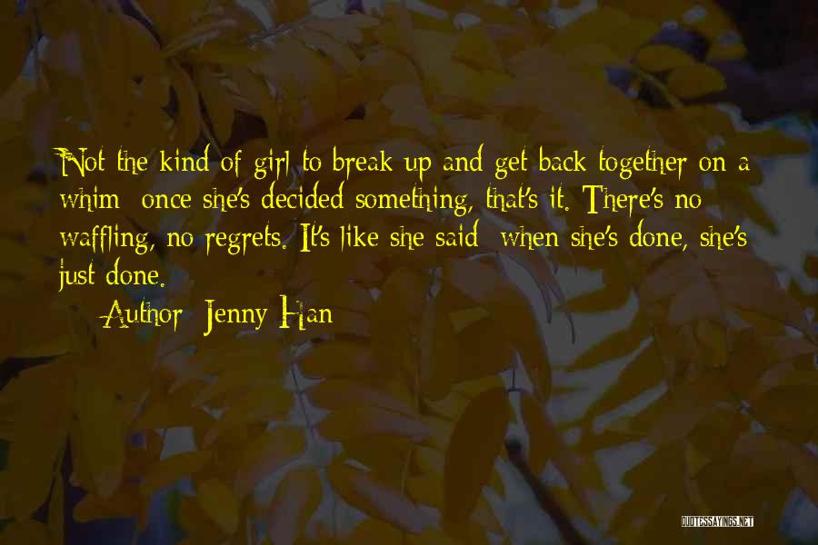 Jenny Han Quotes: Not The Kind Of Girl To Break Up And Get Back Together On A Whim; Once She's Decided Something, That's