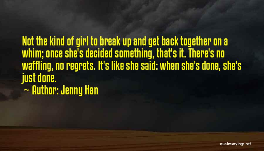Jenny Han Quotes: Not The Kind Of Girl To Break Up And Get Back Together On A Whim; Once She's Decided Something, That's