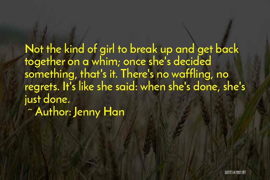 Jenny Han Quotes: Not The Kind Of Girl To Break Up And Get Back Together On A Whim; Once She's Decided Something, That's