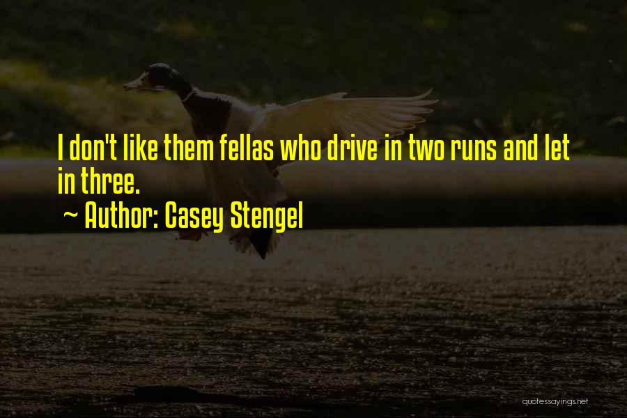 Casey Stengel Quotes: I Don't Like Them Fellas Who Drive In Two Runs And Let In Three.