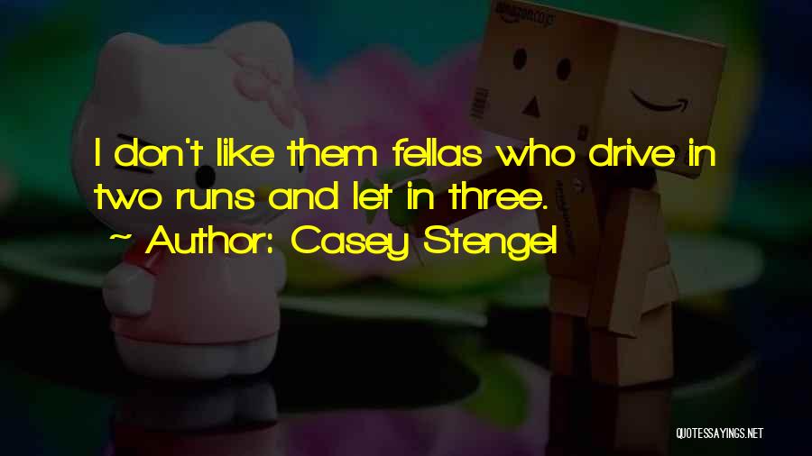 Casey Stengel Quotes: I Don't Like Them Fellas Who Drive In Two Runs And Let In Three.