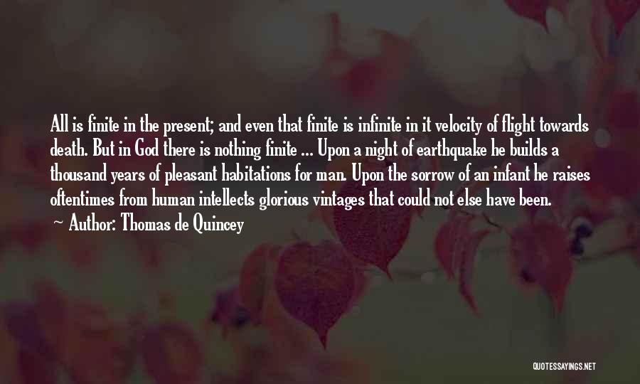 Thomas De Quincey Quotes: All Is Finite In The Present; And Even That Finite Is Infinite In It Velocity Of Flight Towards Death. But