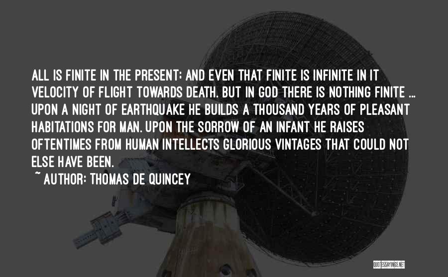 Thomas De Quincey Quotes: All Is Finite In The Present; And Even That Finite Is Infinite In It Velocity Of Flight Towards Death. But