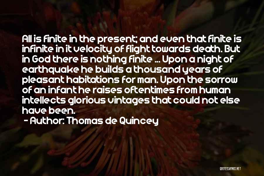 Thomas De Quincey Quotes: All Is Finite In The Present; And Even That Finite Is Infinite In It Velocity Of Flight Towards Death. But