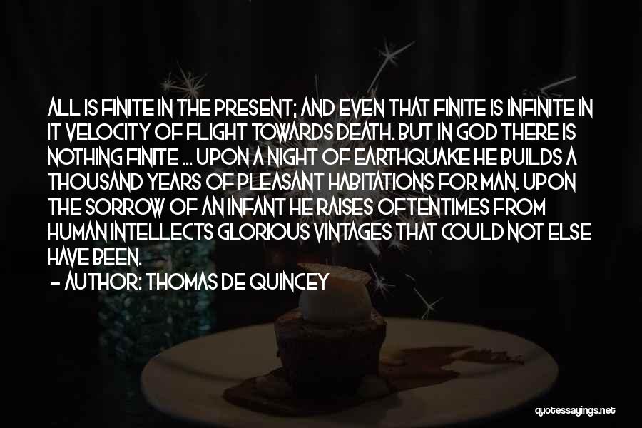 Thomas De Quincey Quotes: All Is Finite In The Present; And Even That Finite Is Infinite In It Velocity Of Flight Towards Death. But