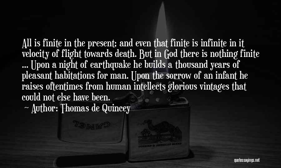 Thomas De Quincey Quotes: All Is Finite In The Present; And Even That Finite Is Infinite In It Velocity Of Flight Towards Death. But