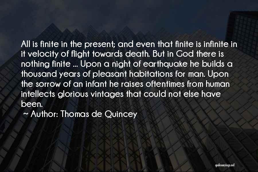 Thomas De Quincey Quotes: All Is Finite In The Present; And Even That Finite Is Infinite In It Velocity Of Flight Towards Death. But