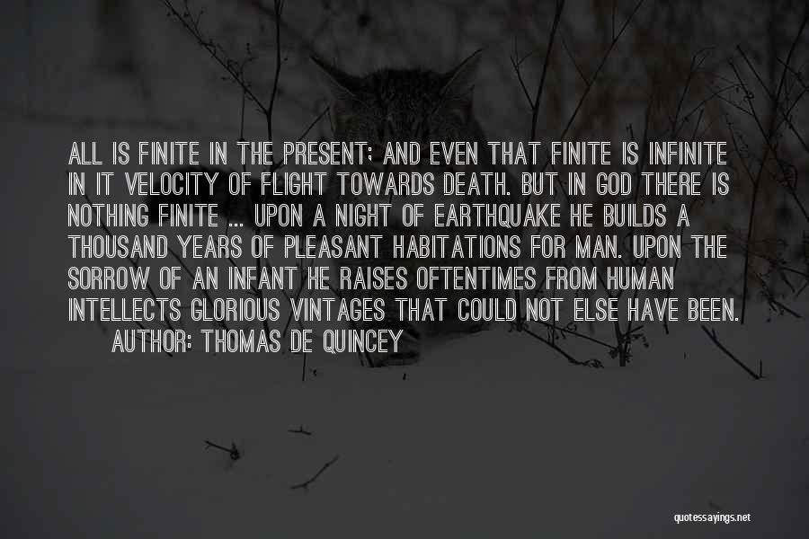 Thomas De Quincey Quotes: All Is Finite In The Present; And Even That Finite Is Infinite In It Velocity Of Flight Towards Death. But