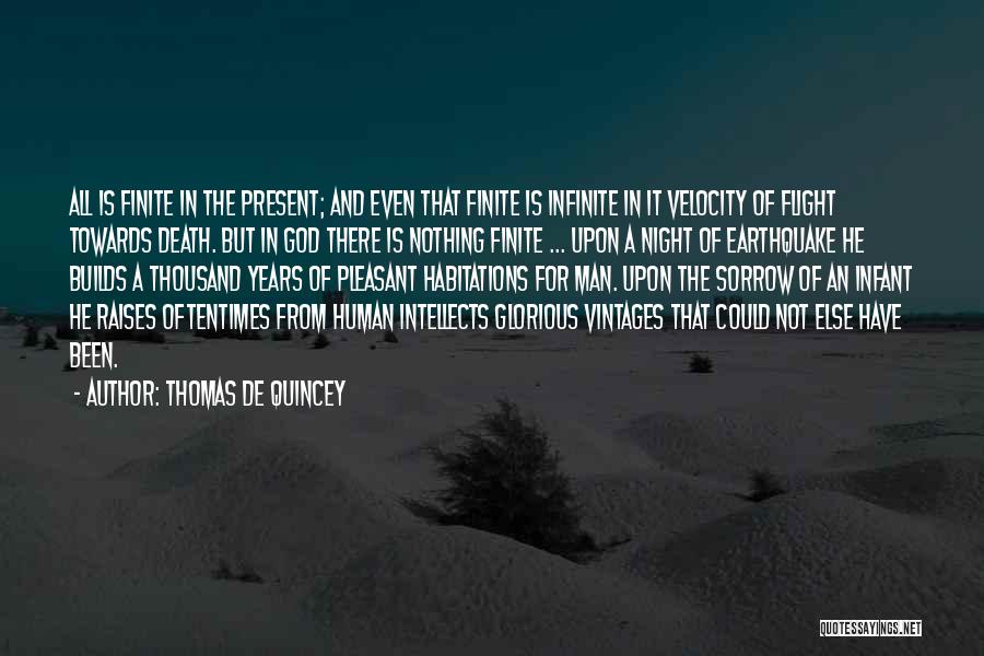 Thomas De Quincey Quotes: All Is Finite In The Present; And Even That Finite Is Infinite In It Velocity Of Flight Towards Death. But