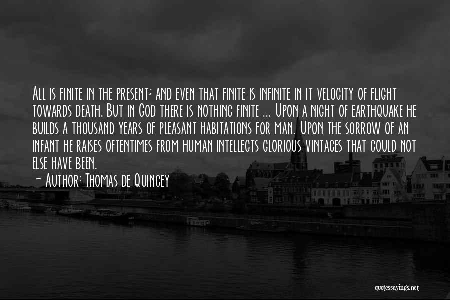 Thomas De Quincey Quotes: All Is Finite In The Present; And Even That Finite Is Infinite In It Velocity Of Flight Towards Death. But