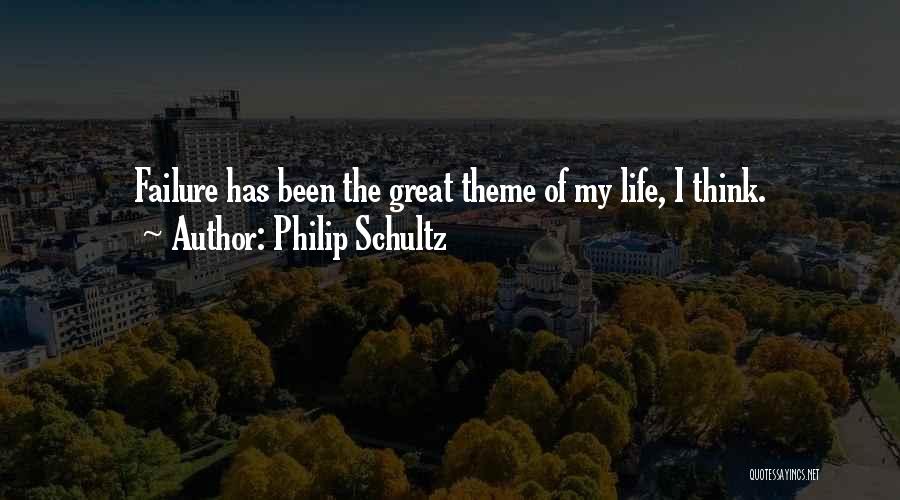 Philip Schultz Quotes: Failure Has Been The Great Theme Of My Life, I Think.