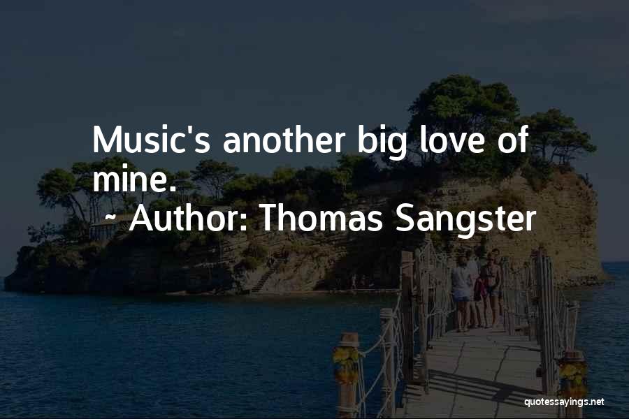 Thomas Sangster Quotes: Music's Another Big Love Of Mine.