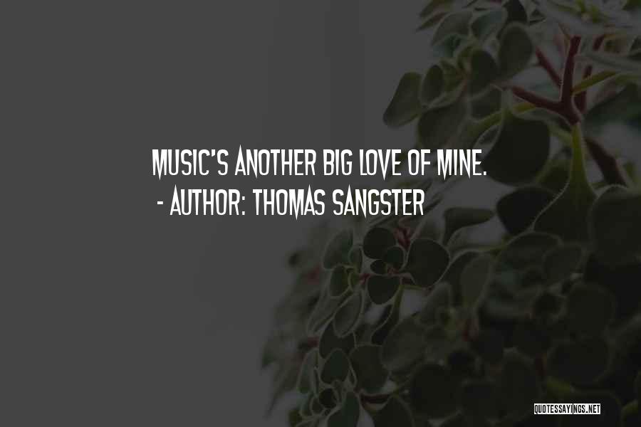 Thomas Sangster Quotes: Music's Another Big Love Of Mine.