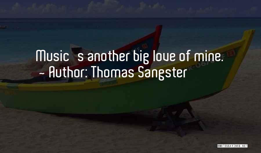 Thomas Sangster Quotes: Music's Another Big Love Of Mine.