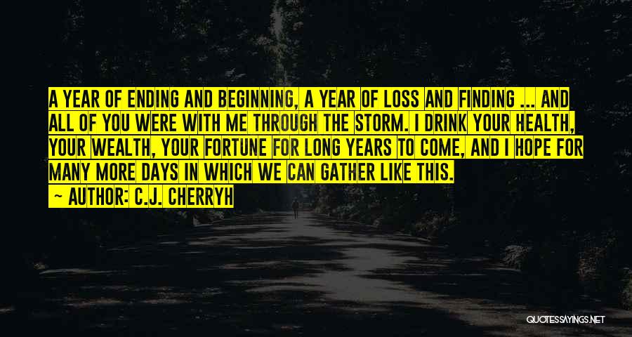 C.J. Cherryh Quotes: A Year Of Ending And Beginning, A Year Of Loss And Finding ... And All Of You Were With Me