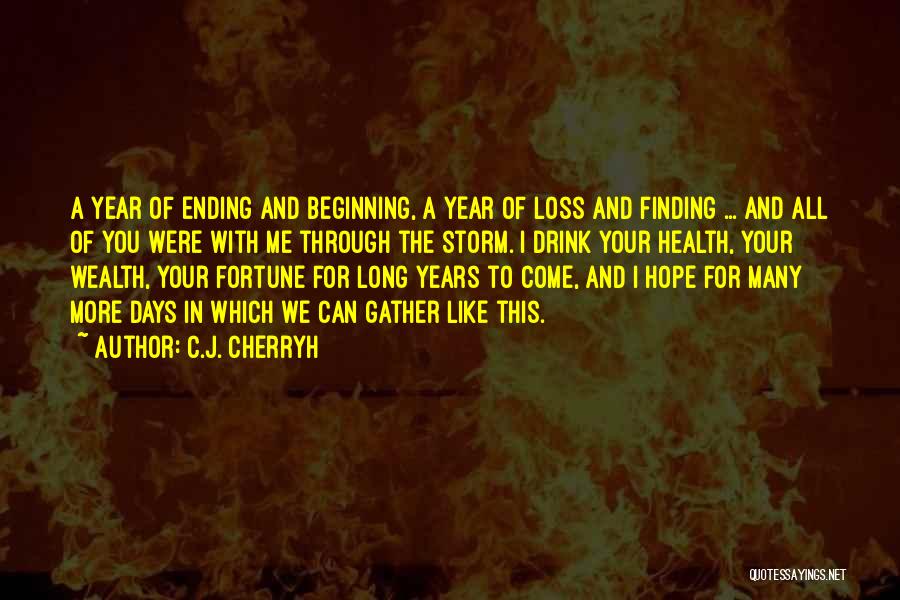 C.J. Cherryh Quotes: A Year Of Ending And Beginning, A Year Of Loss And Finding ... And All Of You Were With Me