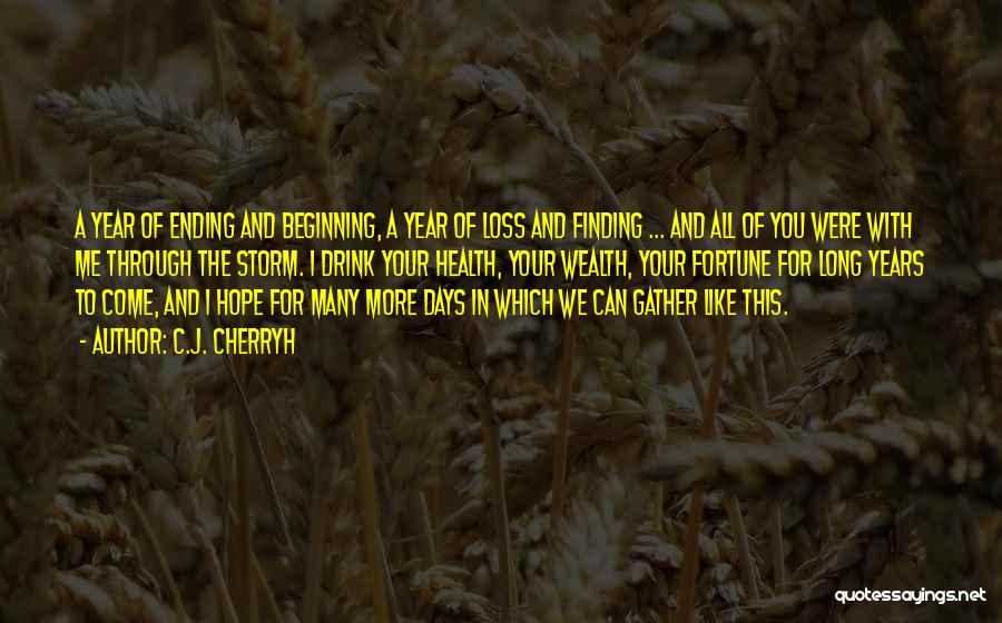 C.J. Cherryh Quotes: A Year Of Ending And Beginning, A Year Of Loss And Finding ... And All Of You Were With Me