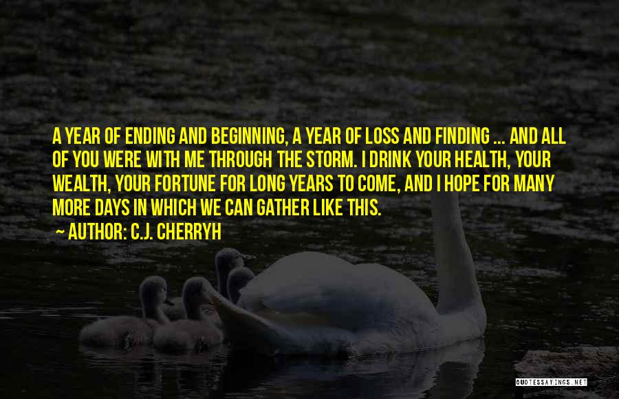 C.J. Cherryh Quotes: A Year Of Ending And Beginning, A Year Of Loss And Finding ... And All Of You Were With Me