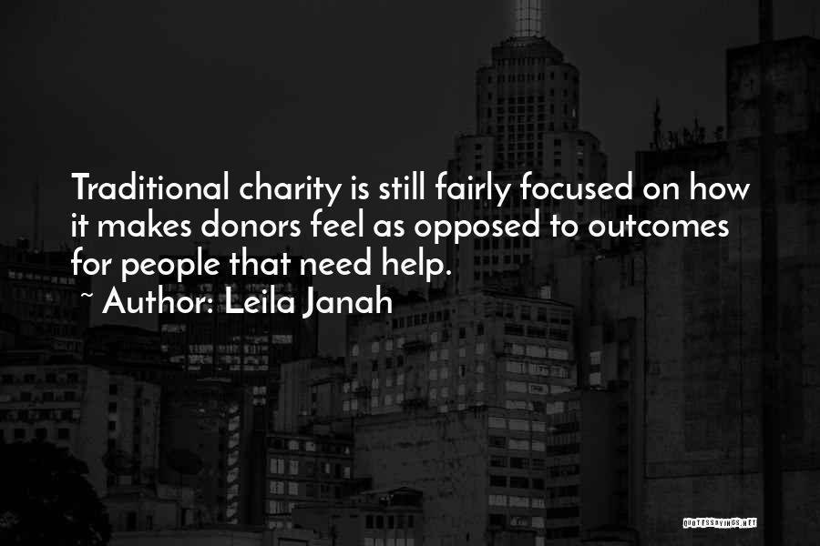 Leila Janah Quotes: Traditional Charity Is Still Fairly Focused On How It Makes Donors Feel As Opposed To Outcomes For People That Need