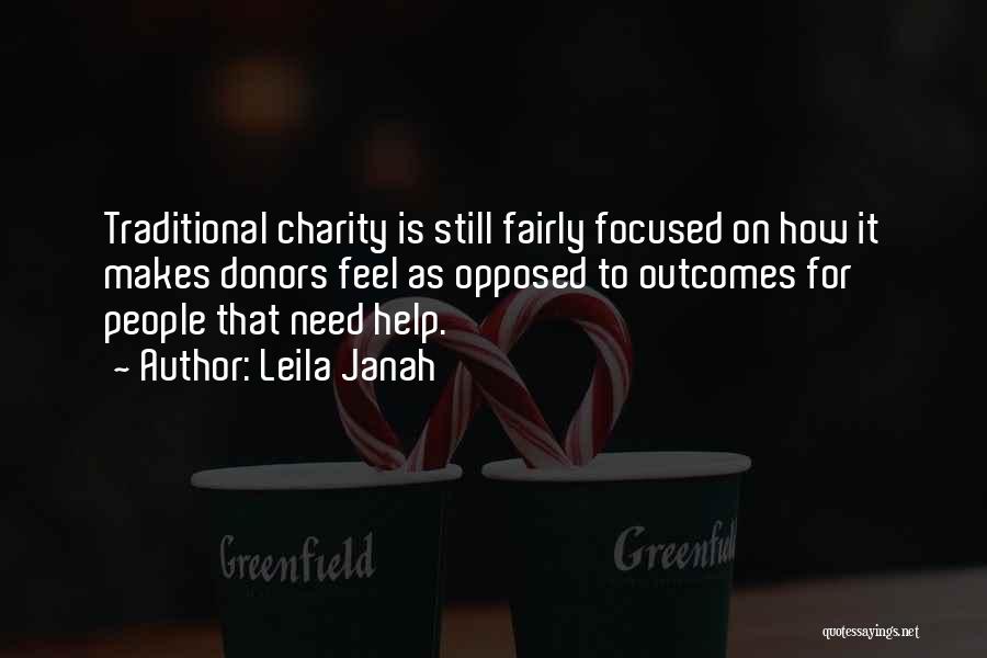 Leila Janah Quotes: Traditional Charity Is Still Fairly Focused On How It Makes Donors Feel As Opposed To Outcomes For People That Need