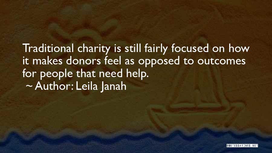 Leila Janah Quotes: Traditional Charity Is Still Fairly Focused On How It Makes Donors Feel As Opposed To Outcomes For People That Need