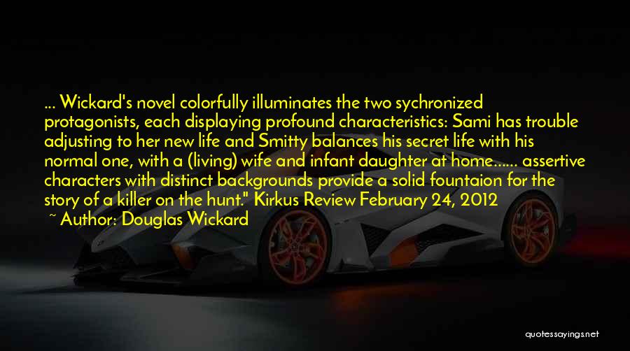 Douglas Wickard Quotes: ... Wickard's Novel Colorfully Illuminates The Two Sychronized Protagonists, Each Displaying Profound Characteristics: Sami Has Trouble Adjusting To Her New