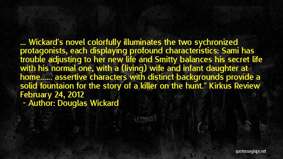 Douglas Wickard Quotes: ... Wickard's Novel Colorfully Illuminates The Two Sychronized Protagonists, Each Displaying Profound Characteristics: Sami Has Trouble Adjusting To Her New