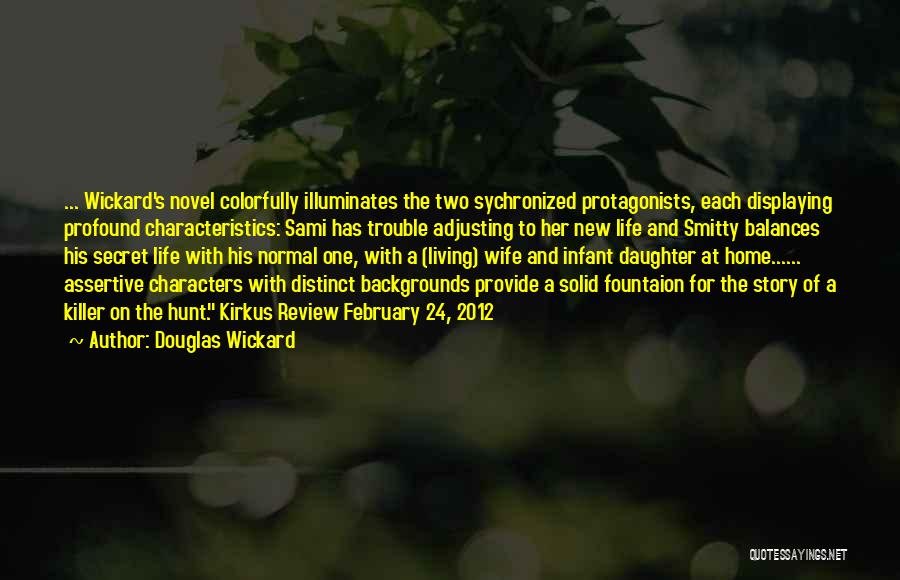 Douglas Wickard Quotes: ... Wickard's Novel Colorfully Illuminates The Two Sychronized Protagonists, Each Displaying Profound Characteristics: Sami Has Trouble Adjusting To Her New