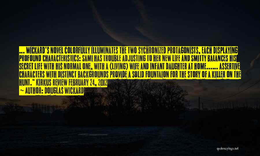 Douglas Wickard Quotes: ... Wickard's Novel Colorfully Illuminates The Two Sychronized Protagonists, Each Displaying Profound Characteristics: Sami Has Trouble Adjusting To Her New