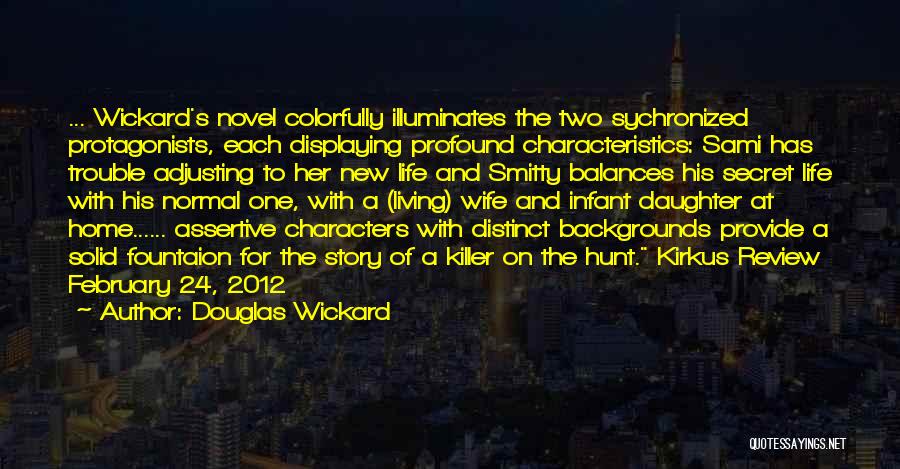 Douglas Wickard Quotes: ... Wickard's Novel Colorfully Illuminates The Two Sychronized Protagonists, Each Displaying Profound Characteristics: Sami Has Trouble Adjusting To Her New