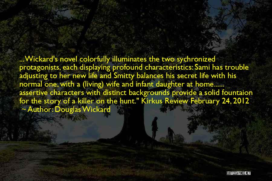 Douglas Wickard Quotes: ... Wickard's Novel Colorfully Illuminates The Two Sychronized Protagonists, Each Displaying Profound Characteristics: Sami Has Trouble Adjusting To Her New