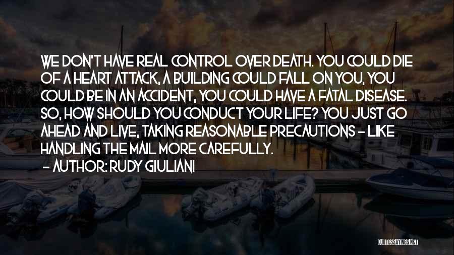 Rudy Giuliani Quotes: We Don't Have Real Control Over Death. You Could Die Of A Heart Attack, A Building Could Fall On You,