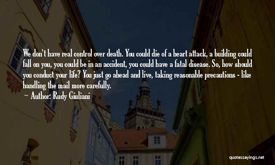 Rudy Giuliani Quotes: We Don't Have Real Control Over Death. You Could Die Of A Heart Attack, A Building Could Fall On You,